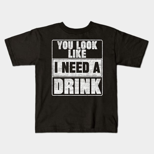 You Look Like I Need A Drink Kids T-Shirt by SilverTee